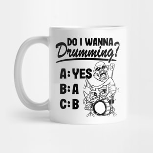 Do I Wanna Drumming Funny Drummer Gift Drums Quote Mug